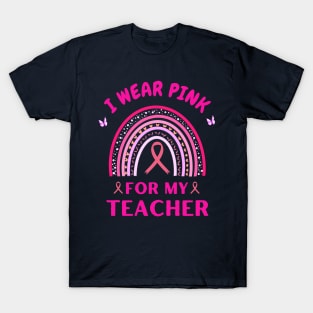 I Wear Pink For My Teacher Rainbow Breast Cancer Awareness T-Shirt